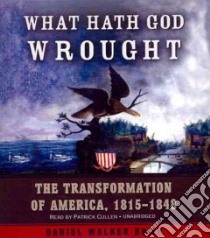 What Hath God Wrought (CD Audiobook) libro in lingua di Howe Daniel Walker, Cullen Patrick (NRT)