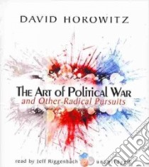 The Art of Political War and Other Radical Pursuits (CD Audiobook) libro in lingua di Horowitz David, Riggenbach Jeff (NRT)