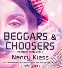 Beggars & Choosers (CD Audiobook) libro in lingua di Kress Nancy, Potter Kirsten (NRT), Rudnicki Stefan (NRT), Willis Mirron (NRT), Campbell Cassandra (NRT)