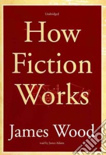 How Fiction Works (CD Audiobook) libro in lingua di Wood James, Adams James (NRT)