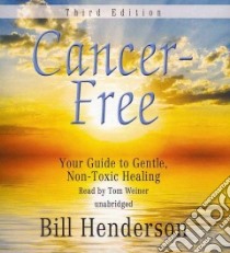 Cancer-Free (CD Audiobook) libro in lingua di Henderson Bill, Weiner Tom (NRT)