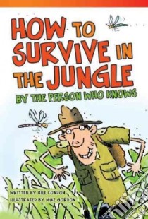How to Survive in the Jungle by the Person Who Knows libro in lingua di Condon Bill, Gordon Mike (ILT)