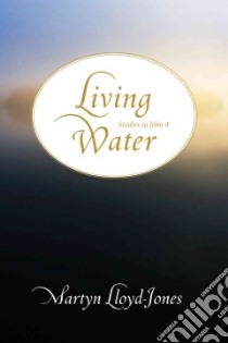 Living Water libro in lingua di Lloyd-Jones David Martyn