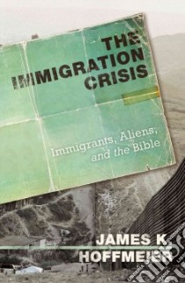 The Immigration Crisis libro in lingua di Hoffmeir James K.
