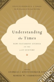 Understanding the Times libro in lingua di Kostenberger Andreas J. (EDT), Yarbrough Robert W. (EDT)