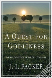 A Quest for Godliness libro in lingua di Packer J. I.