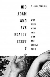 Did Adam and Eve Really Exist? libro in lingua di Collins C. John
