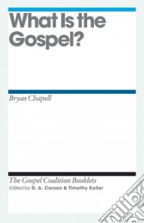 What Is the Gospel? libro in lingua di Chapell Bryan, Carson D. A. (EDT), Keller Timothy (EDT)
