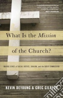 What Is the Mission of the Church? libro in lingua di Deyoung Kevin, Gilbert Greg