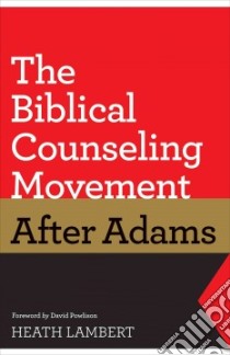 The Biblical Counseling Movement After Adams libro in lingua di Lambert Heath, Powlison David (FRW)