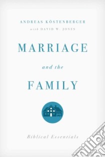 Marriage and the Family libro in lingua di Kostenberger Andreas J., Jones David W. (CON)