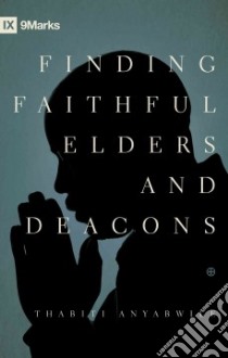 Finding Faithful Elders and Deacons libro in lingua di Anyabwile Thabiti M.