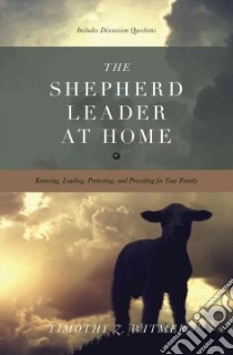 The Shepherd Leader at Home libro in lingua di Witmer Timothy Z.