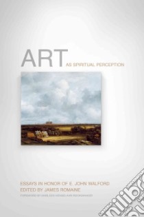 Art As Spiritual Perception libro in lingua di Romaine James (EDT), Hengelaar-rookmaaker Marleen (FRW)