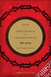 God Is Impassible and Impassioned libro in lingua di Lister Rob, Ware Bruce A. (FRW)