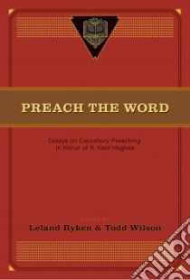 Preach the Word libro in lingua di Ryken Leland (EDT), Wilson Todd A. (EDT)