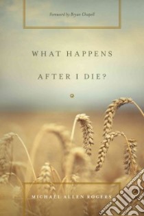 What Happens After I Die? libro in lingua di Rogers Michael Allen, Chapell Bryan (FRW)