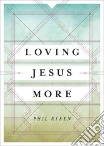 Loving Jesus More libro in lingua di Ryken Philip Graham