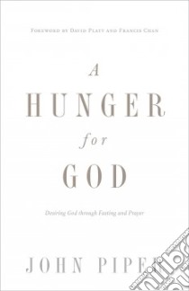 A Hunger for God libro in lingua di Piper John, Platt David (FRW), Chan Francis (FRW)