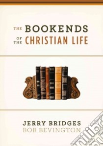 The Bookends of the Christian Life libro in lingua di Bridges Jerry, Bevington Bob