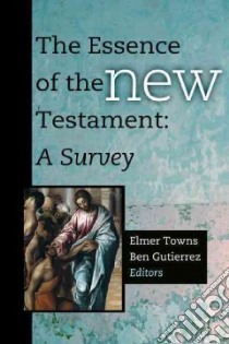 The Essence of the New Testament libro in lingua di Towns Elmer L. (EDT), Gutierrez Ben (EDT)