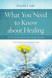 What You Need to Know About Healing libro in lingua di Sala Harold J., Tada Joni Eareckson (FRW)