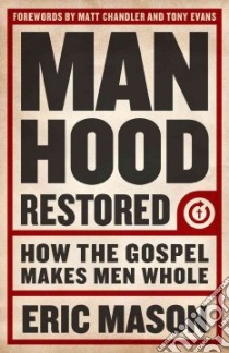 Manhood Restored libro in lingua di Mason Eric, Evans Tony (FRW), Chandler Matt (FRW)