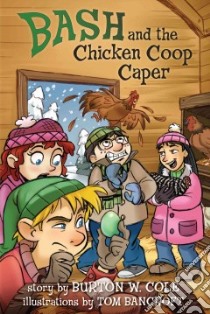 Bash and the Chicken Coop Caper libro in lingua di Cole Burton W., Bancroft Tom (ILT)