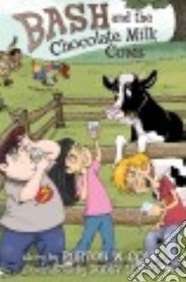 Bash and the Chocolate Milk Cows libro in lingua di Cole Burton W., Lewis Buddy (ILT)