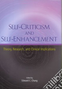 Self-Criticism and Self-Enhancement libro in lingua di Chang Edward C. (EDT)