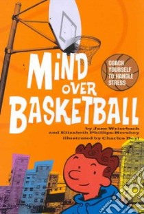 Mind Over Basketball libro in lingua di Weierbach Jane Ph.D., Phillips-Hershey Elizabeth Ph.D., Beyl Charles (ILT)