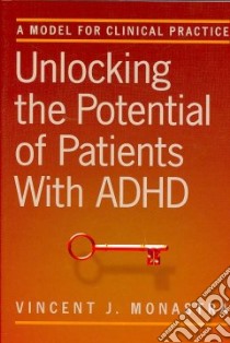 Unlocking the Potential of Patients With ADHD libro in lingua di Monastra Vincent J. Ph.D.