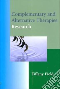 Complementary and Alternative Therapies Research libro in lingua di Field Tiffany