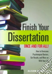 Finish Your Dissertation Once and for All! libro in lingua di Miller Alison B.