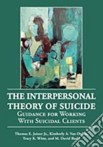 The Interpersonal Theory of Suicide libro in lingua di Joiner Thomas E. Jr., Orden Kimberly A. Van, Witte Tracy K., Rudd M. David
