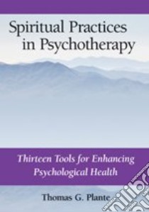 Spiritual Practices in Psychotherapy libro in lingua di Plante Thomas G.