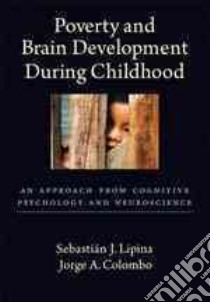 Poverty and Brain Development During Childhood libro in lingua di Lipina Sebastian J., Colombo Jorge A.