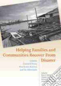 Helping Families and Communities Recover from Disaster libro in lingua di Kilmer Ryan P. (EDT), Gil-rivas Virginia (EDT), Tedeschi Richard G. (EDT), Calhoun Lawrence G. (EDT)