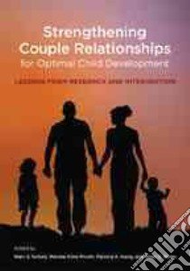 Strengthening Couple Relationships for Optimal Child Development libro in lingua di Schulz Marc S. (EDT), Pruett Marsha Kline (EDT), Kerig Patricia K. (EDT), Parke Ross D. (EDT)