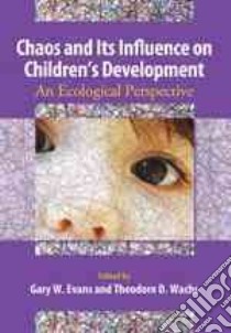 Chaos and Its Influence on Children's Development libro in lingua di Evans Gary W. (EDT), Wachs Theodore D. (EDT)