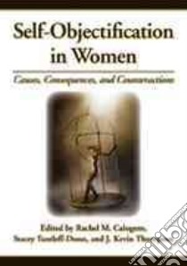 Self-objectification in Women libro in lingua di Calogero Rachel M. (EDT), Tantleff-Dunn Stacey (EDT), Thompson J. Kevin (EDT)