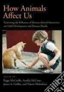How Animals Affect Us libro in lingua di McCardle Peggy (EDT), Mccune Sandra (EDT), Griffin James A. (EDT), Maholmes Valerie Ph.D. (EDT)