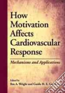 How Motivation Affects Cardiovascular Response libro in lingua di Wright Rex A. (EDT), Gendolla Guido H. E. (EDT)