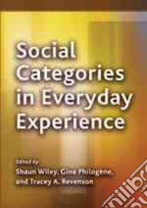 Social Categories in Everyday Experience libro in lingua di Wiley Shaun (EDT), Philogene Gina (EDT), Revenson Tracey A. (EDT)