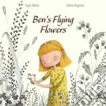 Ben's Flying Flowers libro in lingua di Maier Inger Ph.D., Bogade Maria (ILT)