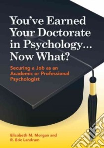 You've Earned Your Doctorate in Psychology … Now What? libro in lingua di Morgan Elizabeth M., Landrum R. Eric