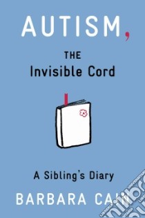 Autism, the Invisible Cord libro in lingua di Cain Barbara