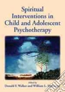Spiritual Interventions in Child and Adolescent Psychotherapy libro in lingua di Walker Donald F. (EDT), Hathaway William L. (EDT)