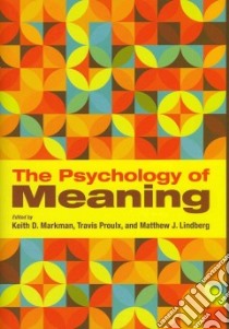 The Psychology of Meaning libro in lingua di Markman Keith D. (EDT), Proulx Travis (EDT), Lindberg Matthew J. (EDT)