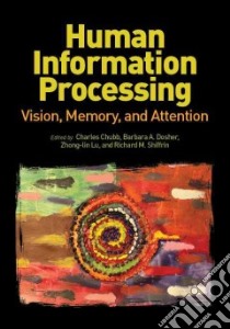 Human Information Processing libro in lingua di Chubb Charles (EDT), Dosher Barbara A. (EDT), Lu Zhong-Lin (EDT), Shiffrin Richard M. (EDT)